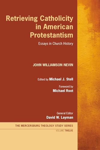 Retrieving Catholicity in American Protestantism: Essays in Church History (Mercersburg Theology Study Series, Band 12) von Wipf and Stock