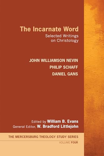The Incarnate Word: Selected Writings on Christology (Mercersburg Theology Study, Band 4) von Wipf & Stock Publishers
