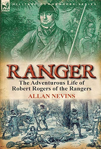 Ranger: the Adventurous Life of Robert Rogers of the Rangers von Leonaur Ltd