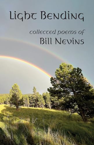 Light Bending: Collected Poems of Bill Nevins von Sligo Creek Publishing Company