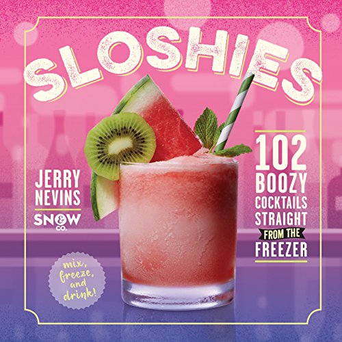 Sloshies: 102 Boozy Cocktails Straight from the Freezer von Workman Publishing