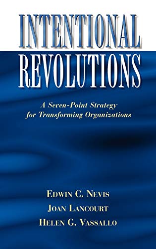 Intentional Revolutions: A Seven-Point Strategy for Transforming Organizations (Jossey Bass Business & Management Series)