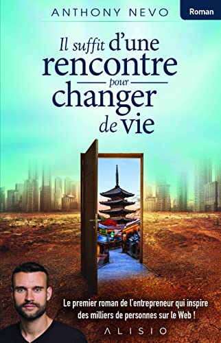 Il suffit d'une rencontre pour changer de vie: Le premier roman de l'entrepreneur qui inspire des milliers de personnes sur le Web ! Il suffit d'une rencontre pour changer de vie: Le premier roman de l'entrepreneur qui inspire des milliers de personnes sur le Web !