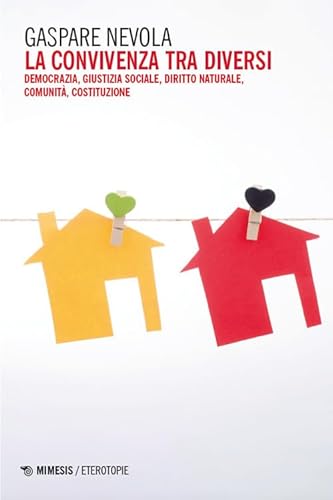 La convivenza tra diversi. Democrazia, giustizia sociale, diritto naturale, comunità, costituzione (Eterotopie) von Mimesis