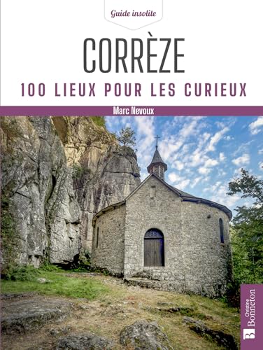 Corrèze: 100 lieux pour les curieux von BONNETON