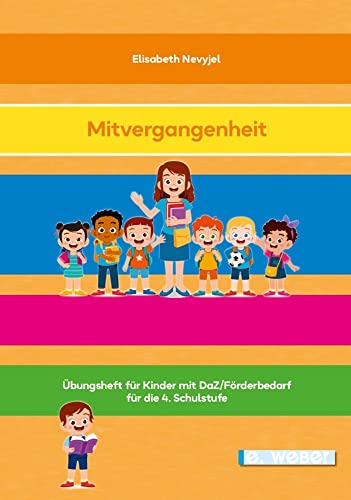 Die Mitvergangenheit: Übungsheft für Kinder mit Deutsch als Zweitsprache oder Deutsch-Förderbedarf für die 4. Schulstufe von Weber, E