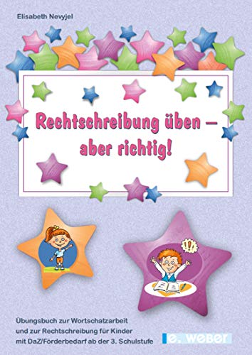 Rechtschreibung üben - aber richtig!: Übungsbuch zur Wortschatzarbeit und zur Rechtschreibung für Kinder mit DaZ/Förderbedarf ab der 3. Schulstufe (inklusive Lösungsteil)