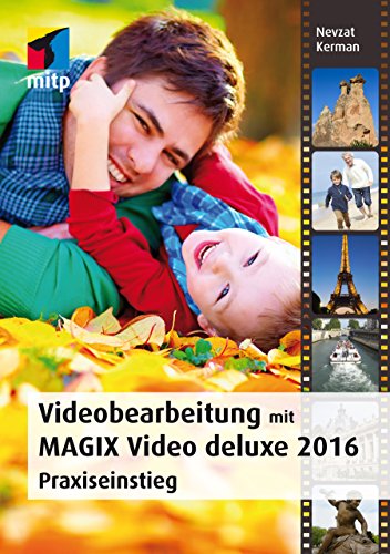 Videobearbeitung mit MAGIX Video Deluxe 2016 (mitp Grafik): Praxiseinstieg