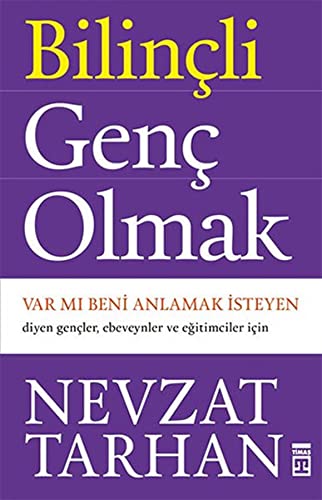 Bilinçli Genç Olmak: Var mı Beni Anlamak İsteyen Diyen Gençler, Ebeveynler ve Eğitimciler İçin