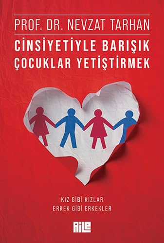 Cinsiyetiyle Barışık Çocuklar Yetiştirmek: (Kız Gibi Kızlar, Erkek Gibi Erkekler) von Aile Yayınları