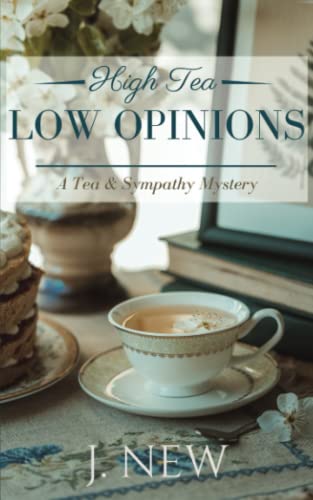 High Tea Low Opinions: A British Female Amateur Sleuth Mystery (A Tea & Sympathy Mystery, Band 8)