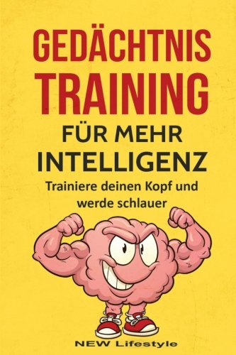 Gedächtnistraining für mehr Intelligenz: Trainiere deinen Kopf und werde schlauer (Konzentration, Fokus, Kreativität, Band 1) von CreateSpace Independent Publishing Platform