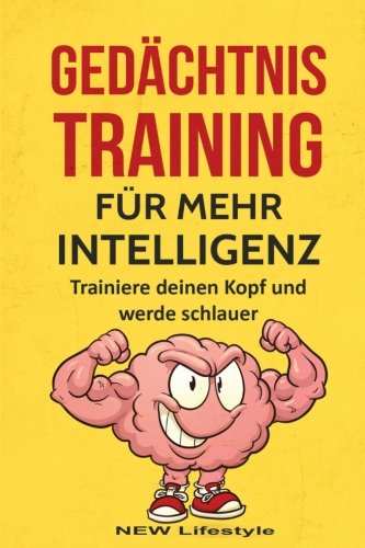 Gedächtnistraining für mehr Intelligenz: Trainiere deinen Kopf und werde schlauer (Konzentration, Fokus, Kreativität, Band 1)