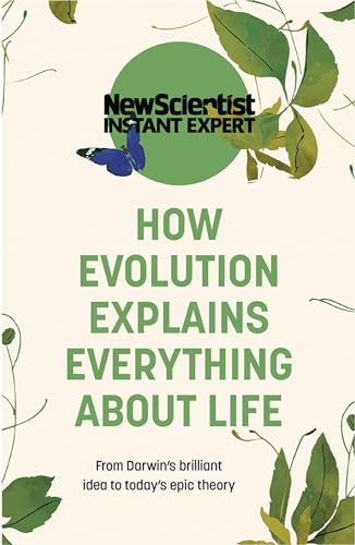 How Evolution Explains Everything About Life: From Darwin's brilliant idea to today's epic theory (New Scientist Instant Expert) von JOHN MURRAY PUBLISHERS LTD