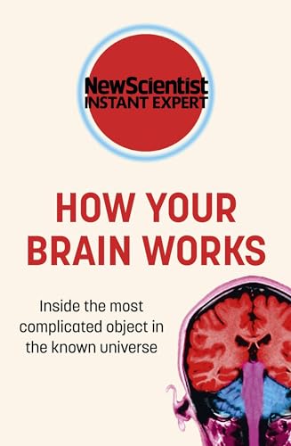 How Your Brain Works: Inside the most complicated object in the known universe (New Scientist Instant Expert) von John Murray One