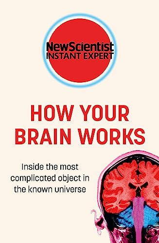 How Your Brain Works: Inside the most complicated object in the known universe (New Scientist Instant Expert) von John Murray One