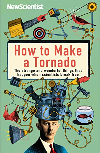 How to Make a Tornado: The Strange and Wonderful Things That Happen When Scientists Break Free (New Scientist) von New Scientist