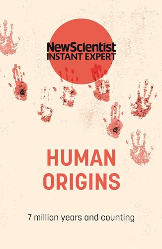 Human Origins: 7 million years and counting (New Scientist Instant Expert)