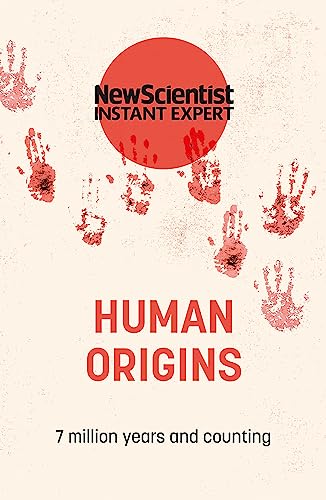 Human Origins: 7 million years and counting (New Scientist Instant Expert) von John Murray One