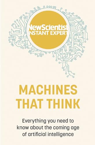 Machines that Think: Everything you need to know about the coming age of artificial intelligence (New Scientist Instant Expert) von JOHN MURRAY PUBLISHERS LTD