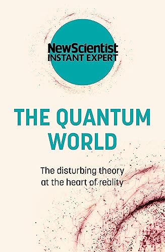 The Quantum World: The disturbing theory at the heart of reality (New Scientist Instant Expert) von John Murray One