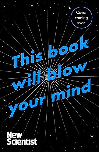 This Book Will Blow Your Mind: Journeys at the Extremes of Science This Book Will Blow Your Mind: Journeys at the Extremes of Science