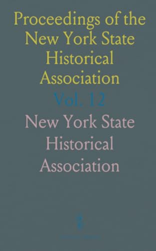Proceedings of the New York State Historical Association: The Fourteenth Annual Meeting, With Constitution, by-Laws and List of Members von Sothis Press