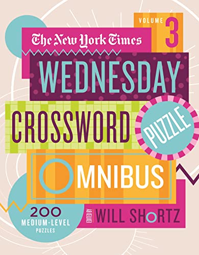 New York Times Wednesday Crossword Puzzle Omnibus Volume 3: 200 Medium-Level Puzzles (New York Times Wednesday Crossword Puzzle Omnibus, 3) von Griffin