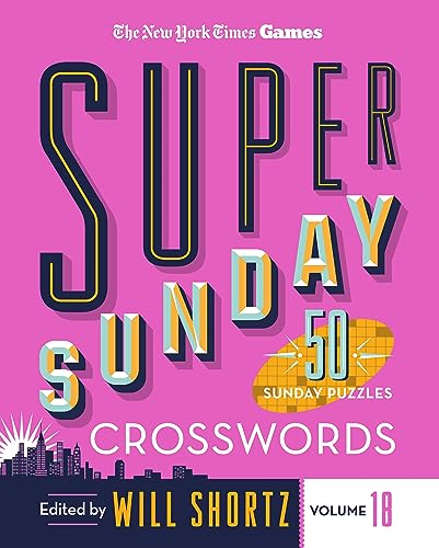 New York Times Games Super Sunday Crosswords Volume 18: 50 Sunday Puzzles (New York Times Super Sunday Crosswords, 18)
