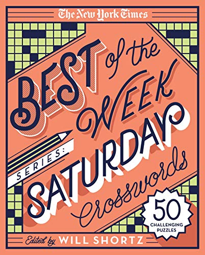 The New York Times Best of the Week Series: Saturday Crosswords: 50 Challenging Puzzles The New York Times Best of the Week Series: Saturday Crosswords: 50 Challenging Puzzles