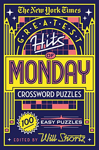 New York Times Greatest Hits of Monday Crossword Puzzles: 100 Easy Puzzles