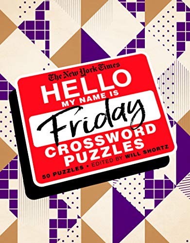 The New York Times Hello, My Name Is Friday: 50 Friday Crossword Puzzles The New York Times Hello, My Name Is Friday: 50 Friday Crossword Puzzles