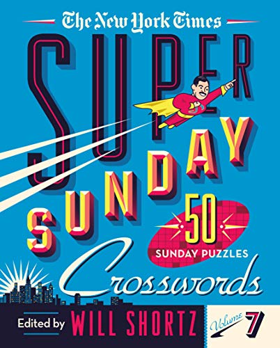 The New York Times Super Sunday Crosswords Volume 7: 50 Sunday Puzzles