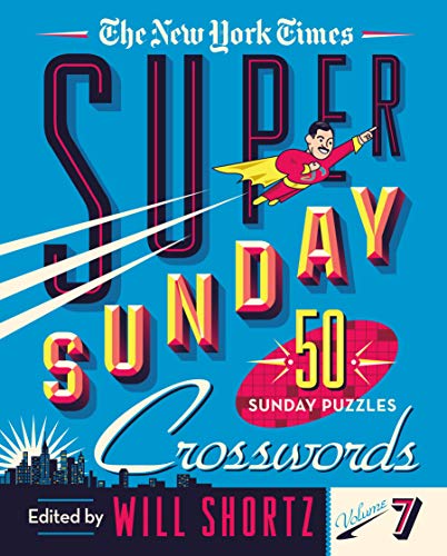 The New York Times Super Sunday Crosswords Volume 7: 50 Sunday Puzzles The New York Times Super Sunday Crosswords Volume 7: 50 Sunday Puzzles