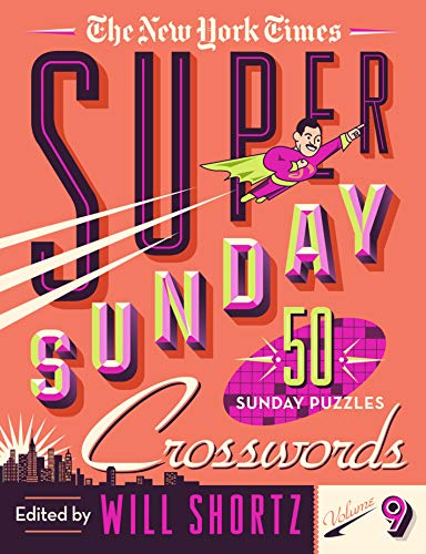 The New York Times Super Sunday Crosswords Volume 9: 50 Sunday Puzzles (New York Times Super Sunday Crosswords, 9)