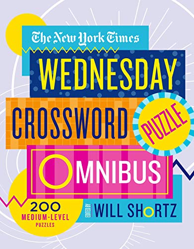The New York Times Wednesday Crossword Puzzle Omnibus: 200 Medium-Level Puzzles The New York Times Wednesday Crossword Puzzle Omnibus: 200 Medium-Level Puzzles