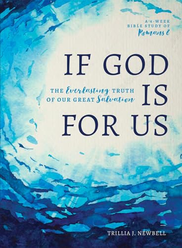 If God Is for Us: The Everlasting Truth of Our Great Salvation: The Everlasting Truth of Our Great Salvation: A 6-Week Bible Study of Romans 8