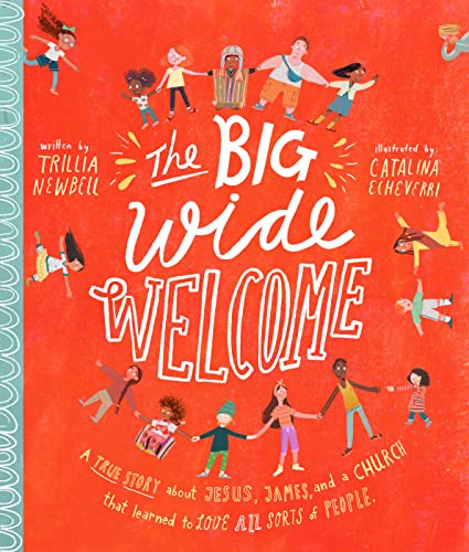 The Big Wide Welcome Storybook: A True Story about Jesus, James, and a Church That Learned to Love All Sorts of People (Tale That Tell the Truth) von The Good Book Company