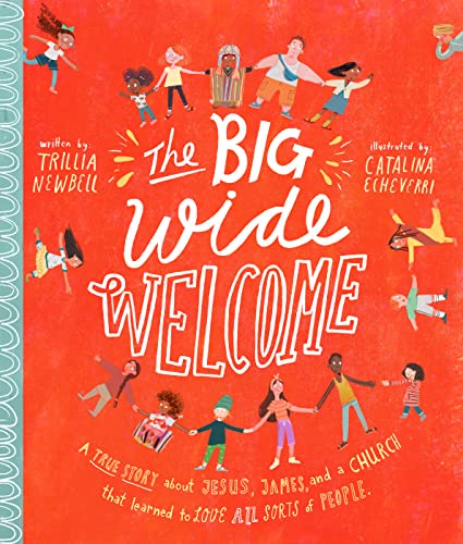 The Big Wide Welcome Storybook: A True Story About Jesus, James, and a Church That Learned to Love All Sorts of People (Teaching kids ages 3 - 6 how to be kind, treat people equally and fairly)