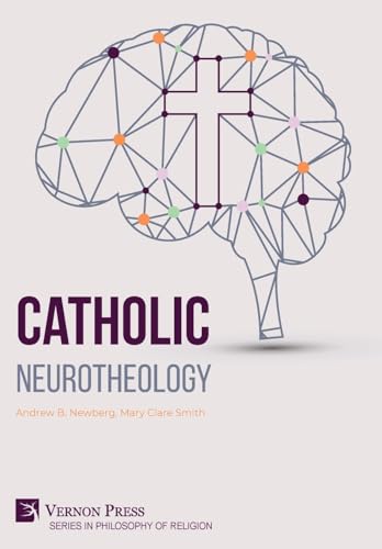 Catholic Neurotheology (Philosophy of Religion) von Vernon Press
