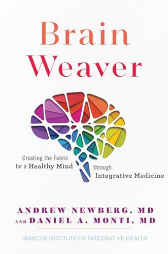 Brain Weaver: Creating the Fabric for a Healthy Mind Through Integrative Medicine Brain Weaver: Creating the Fabric for a Healthy Mind Through Integrative Medicine