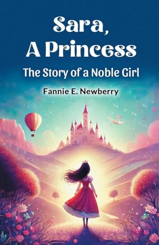 Sara, a Princess The Story of a Noble Girl Sara, a Princess The Story of a Noble Girl von Double 9 Books