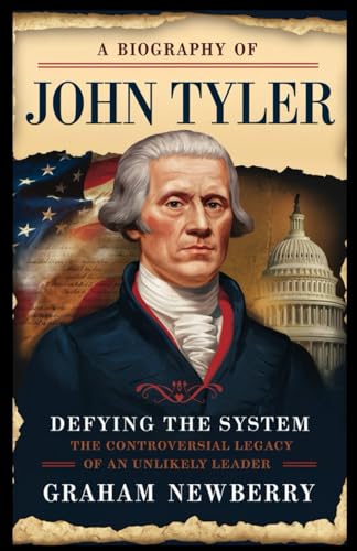 Biography of JOHN TYLER: Defying the System: The Controversial Legacy of an Unlikely Leader (BIOGRAPHIES OF FORMER USA PRESIDENTS, Band 21) Biography of JOHN TYLER: Defying the System: The Controversial Legacy of an Unlikely Leader (BIOGRAPHIES OF FORMER USA PRESIDENTS, Band 21) von Independently published