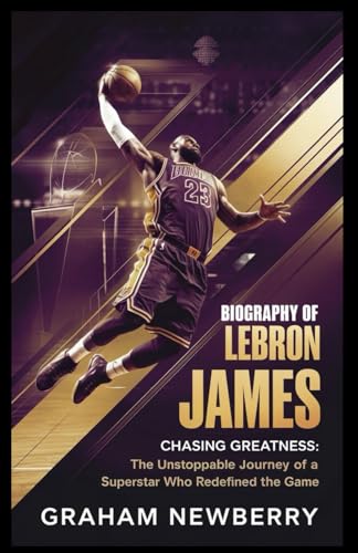 Biography of LEBRON JAMES: Chasing Greatness: The Unstoppable Journey of a Superstar Who Redefined the Game Biography of LEBRON JAMES: Chasing Greatness: The Unstoppable Journey of a Superstar Who Redefined the Game von Independently published