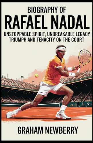 Biography of RAFAEL NADAL: Unstoppable Spirit, Unbreakable Legacy: Triumph and Tenacity on the Court Biography of RAFAEL NADAL: Unstoppable Spirit, Unbreakable Legacy: Triumph and Tenacity on the Court von Independently published