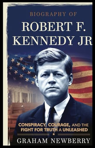 Biography of ROBERT F. KENNEDY JR: Conspiracy, Courage, and the Fight for Truth: A Legacy Unleashed Biography of ROBERT F. KENNEDY JR: Conspiracy, Courage, and the Fight for Truth: A Legacy Unleashed von Independently published