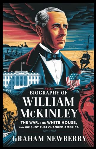 Biography of William McKinley: The War, the White House, and the Shot That Changed America (BIOGRAPHIES OF FORMER USA PRESIDENTS, Band 3) Biography of William McKinley: The War, the White House, and the Shot That Changed America (BIOGRAPHIES OF FORMER USA PRESIDENTS, Band 3) von Independently published