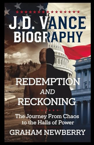 J. D. VANCE Biography: Redemption and Reckoning: The Journey from Chaos to the Halls of Power J. D. VANCE Biography: Redemption and Reckoning: The Journey from Chaos to the Halls of Power von Independently published