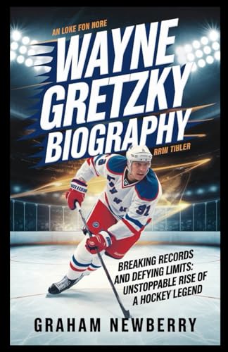 WAYNE GRETZKY Biography: Breaking Records and Defying Limits: The Unstoppable Rise of a Hockey Legend WAYNE GRETZKY Biography: Breaking Records and Defying Limits: The Unstoppable Rise of a Hockey Legend von Independently published