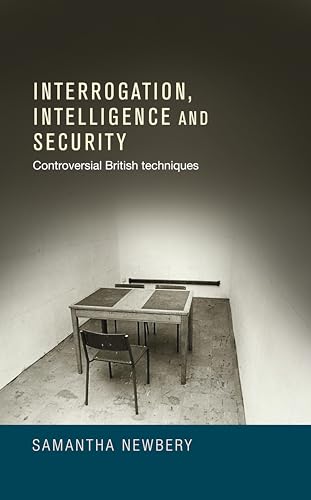 Interrogation, intelligence and security: Controversial British Techniques